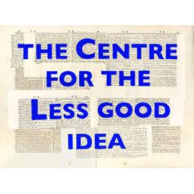 The Centre for the Less Good Idea