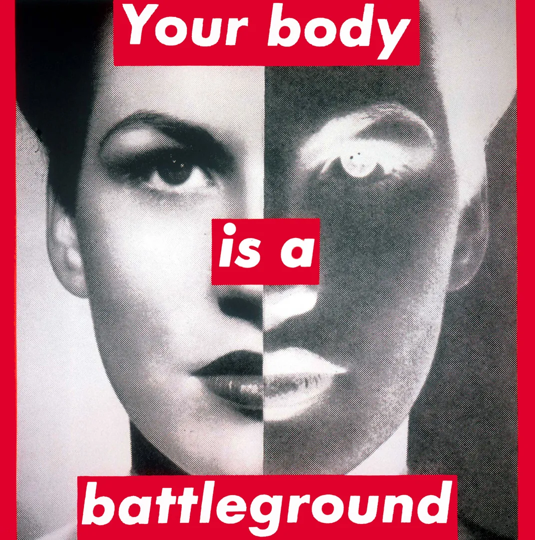 Unaltd (Your body is a battleground) - Barbara Kruger | The Broad